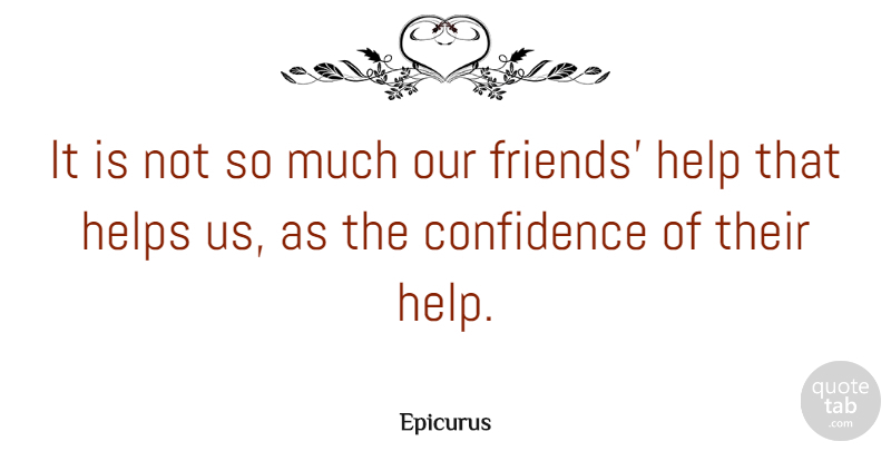 Epicurus Quote About Friendship, Relationship, Leadership: It Is Not So Much...