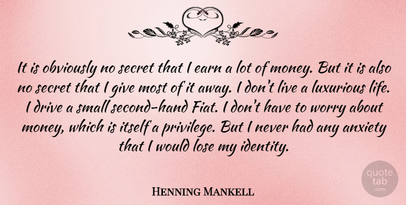 Henning Mankell Quote About Drive, Earn, Itself, Life, Lose: It Is Obviously No Secret...