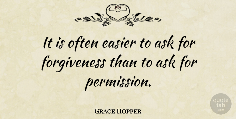 Grace Hopper Quote About Forgiveness, Peace, Apology: It Is Often Easier To...