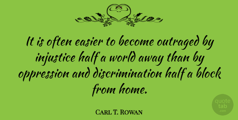 Carl T. Rowan Quote About Freedom, Block, Home: It Is Often Easier To...