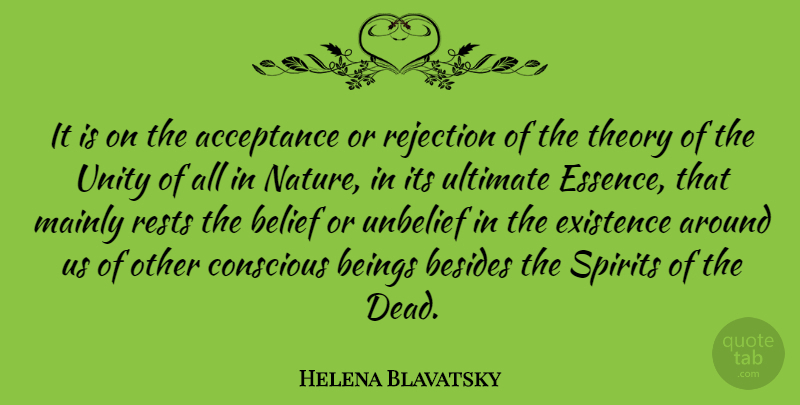 Helena Blavatsky Quote About Beings, Belief, Besides, Conscious, Existence: It Is On The Acceptance...
