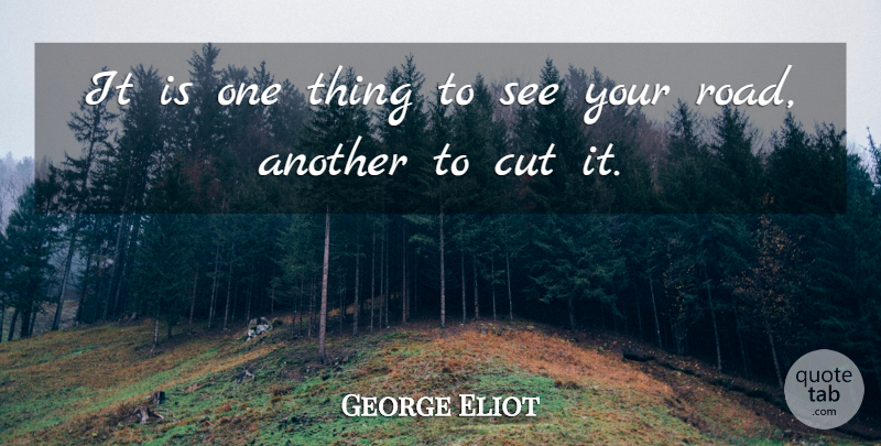 George Eliot Quote About Cutting, Action, One Thing: It Is One Thing To...