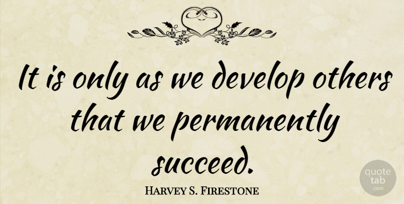 Harvey S. Firestone Quote About Inspirational, Success, Teamwork: It Is Only As We...