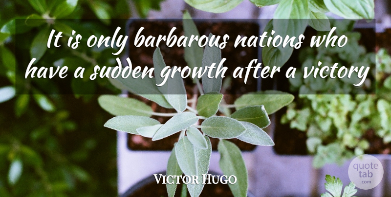 Victor Hugo Quote About Victory, Growth, Nigeria Independence: It Is Only Barbarous Nations...