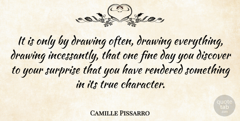 Camille Pissarro Quote About Art, Character, Drawing: It Is Only By Drawing...