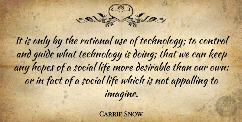 Carrie Snow Quote About Technology, Use, Facts: It Is Only By The...