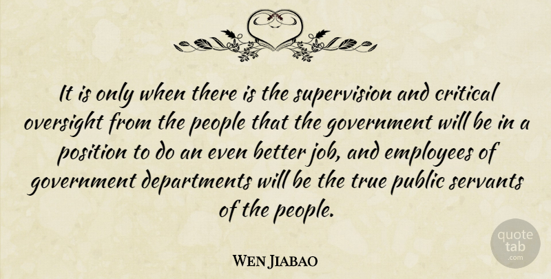 Wen Jiabao Quote About Critical, Government, Oversight, People, Position: It Is Only When There...