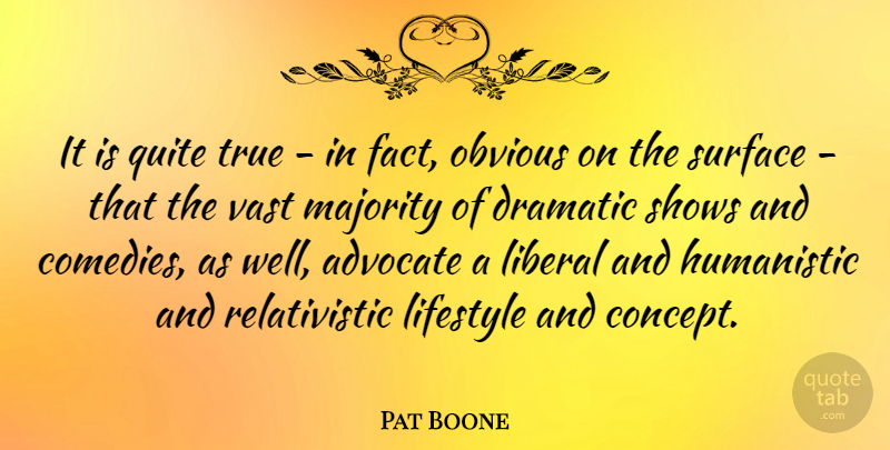 Pat Boone Quote About Facts, Majority, Comedy: It Is Quite True In...