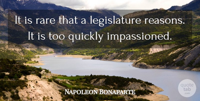 Napoleon Bonaparte Quote About Reason, Legislature, Impassioned: It Is Rare That A...