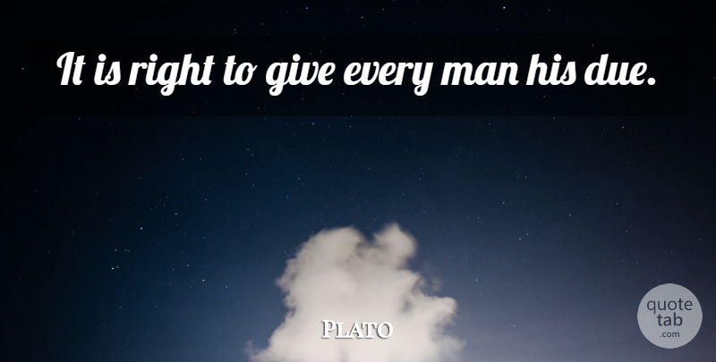 Plato Quote About Men, Giving, Every Man: It Is Right To Give...