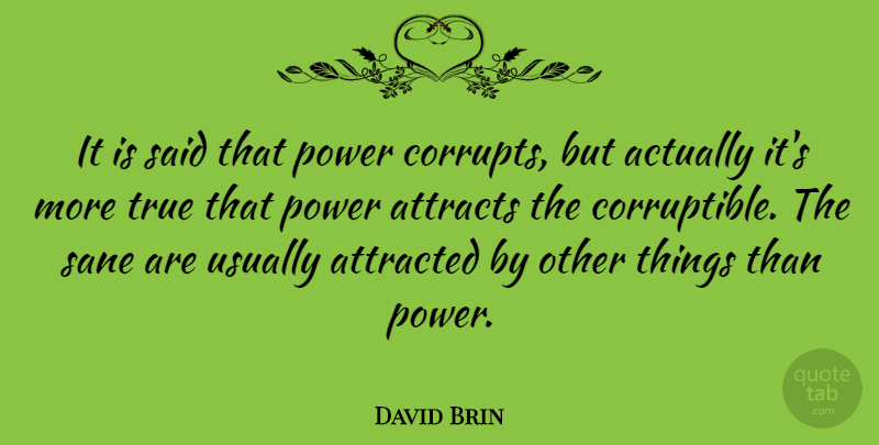 David Brin Quote About Power, Corruption, Favourite: It Is Said That Power...