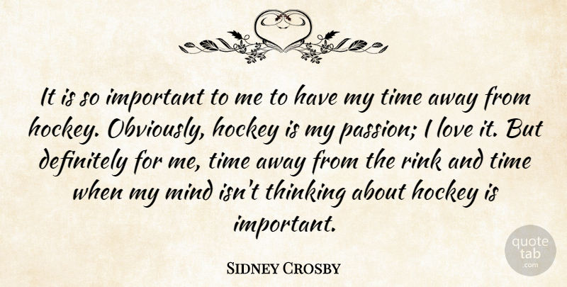 Sidney Crosby Quote About Passion, Hockey, Thinking: It Is So Important To...