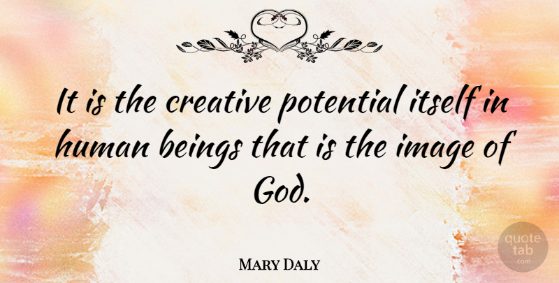 Mary Daly Quote About Art, Creative, God Image: It Is The Creative Potential...