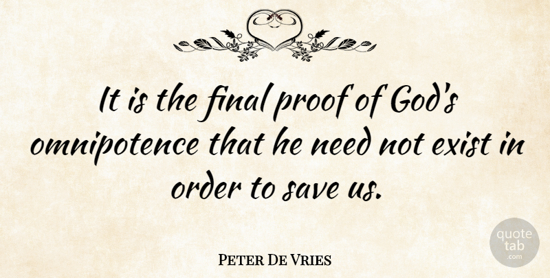 Peter De Vries Quote About God, Fear, Order: It Is The Final Proof...