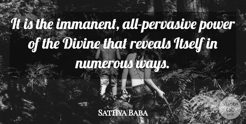 Sathya Baba Quote About Divine, Itself, Numerous, Power, Reveals: It Is The Immanent All...