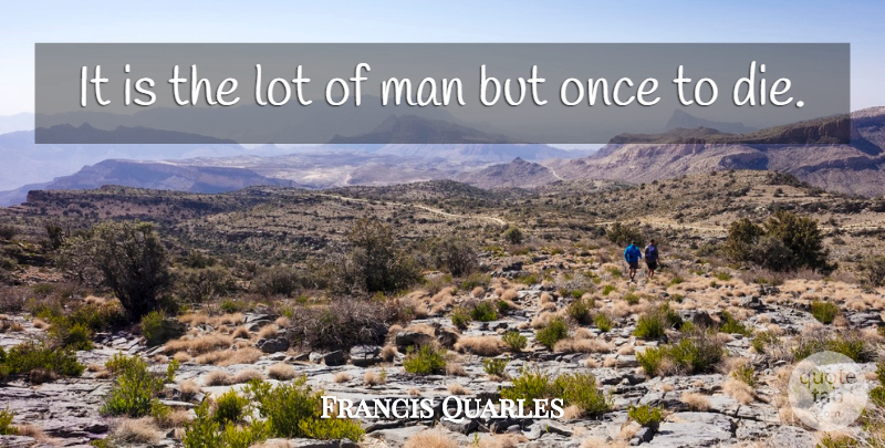 Francis Quarles Quote About Men, Literature, Dies: It Is The Lot Of...