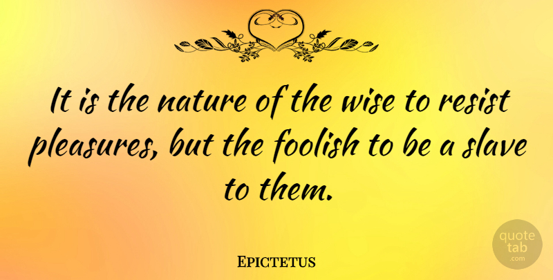 Epictetus Quote About Wise, Wisdom, Stupid: It Is The Nature Of...