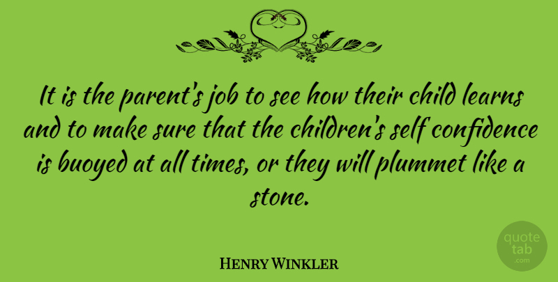Henry Winkler Quote About Job, Learns, Sure: It Is The Parents Job...