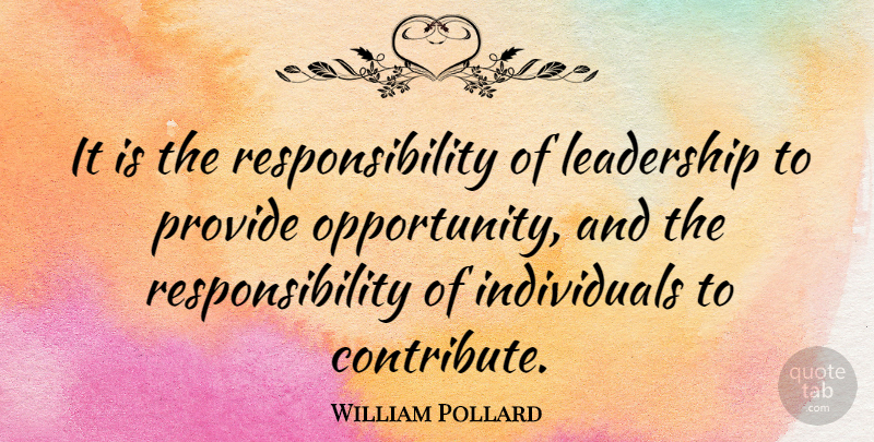 William Pollard Quote About American Writer, Leadership, Responsibility: It Is The Responsibility Of...
