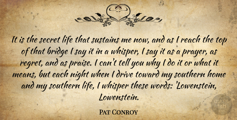 Pat Conroy Quote About Regret, Prayer, Mean: It Is The Secret Life...