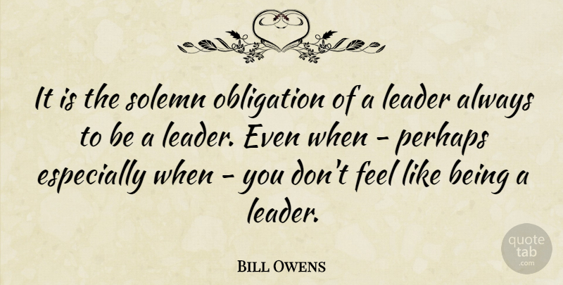 Bill Owens Quote About Solemn: It Is The Solemn Obligation...