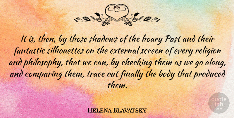Helena Blavatsky Quote About Body, Checking, Comparing, External, Fantastic: It Is Then By Those...