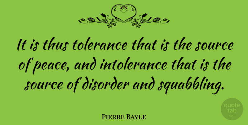 Pierre Bayle Quote About Diversity, Tolerance, Brotherhood: It Is Thus Tolerance That...