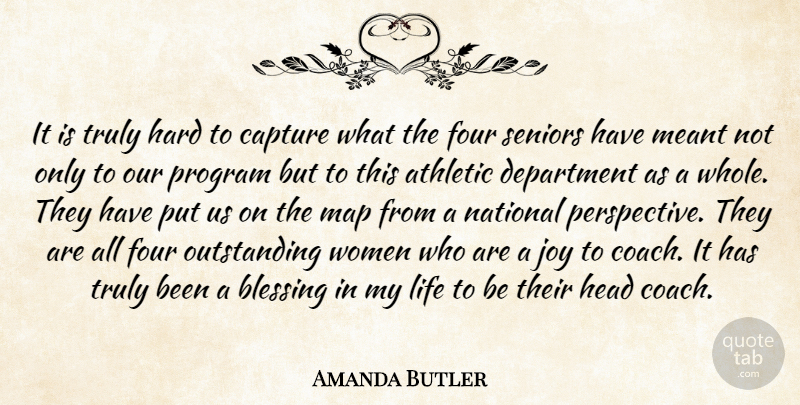 Amanda Butler Quote About Athletic, Blessing, Capture, Department, Four: It Is Truly Hard To...