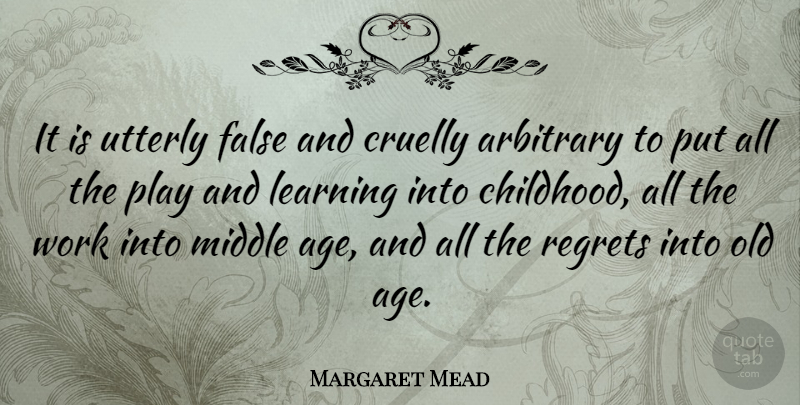 Margaret Mead Quote About Birthday, Regret, Learning: It Is Utterly False And...