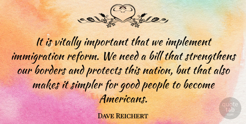 Dave Reichert Quote About Bill, Borders, Good, Implement, People: It Is Vitally Important That...