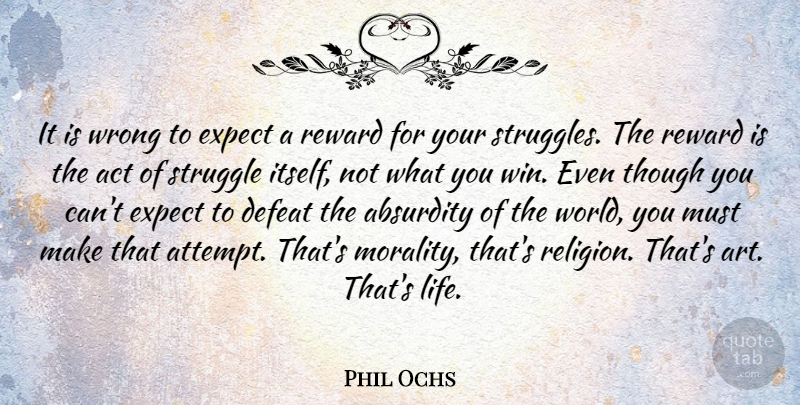 Phil Ochs Quote About Art, Struggle, Winning: It Is Wrong To Expect...