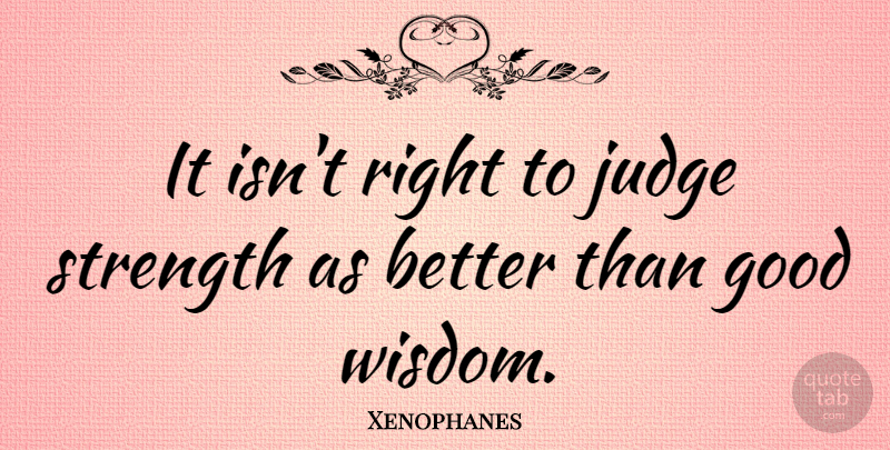 Xenophanes Quote About Judging: It Isnt Right To Judge...