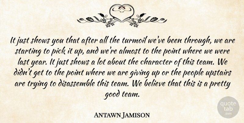 Antawn Jamison Quote About Almost, Believe, Character, Giving, Good: It Just Shows You That...