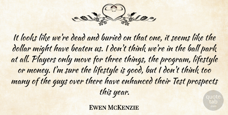 Ewen McKenzie Quote About Ball, Beaten, Buried, Dead, Dollar: It Looks Like Were Dead...