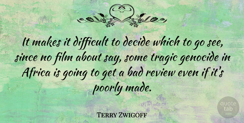 Terry Zwigoff Quote About Film, Genocide, Reviews: It Makes It Difficult To...