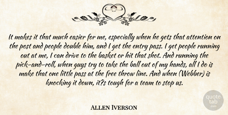 Allen Iverson Quote About Attention, Ball, Basket, Double, Drive: It Makes It That Much...