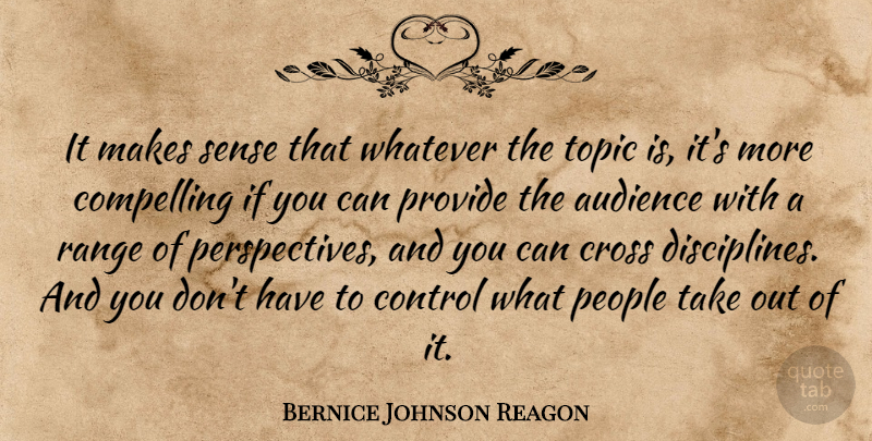 Bernice Johnson Reagon Quote About Perspective, Discipline, People: It Makes Sense That Whatever...