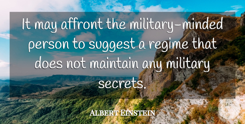 Albert Einstein Quote About Military, Secret, May: It May Affront The Military...