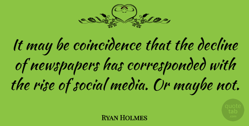 Ryan Holmes Quote About Media, May, Coincidence: It May Be Coincidence That...