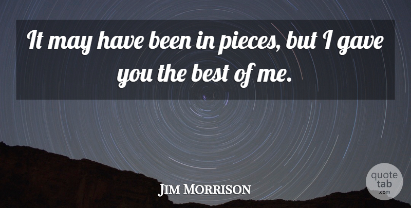 Jim Morrison Quote About Pieces, May, Best Of Me: It May Have Been In...