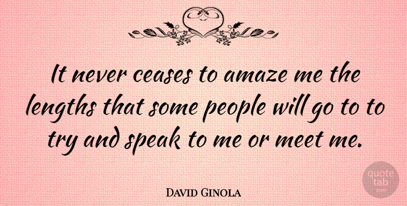 David Ginola Quote About People, Trying, Speak: It Never Ceases To Amaze...