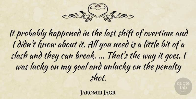 Jaromir Jagr Quote About Bit, Goal, Happened, Last, Lucky: It Probably Happened In The...