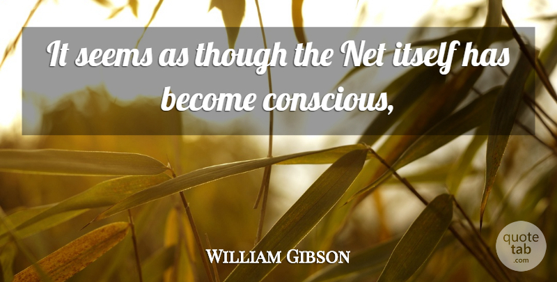 William Gibson Quote About Itself, Net, Seems, Though: It Seems As Though The...