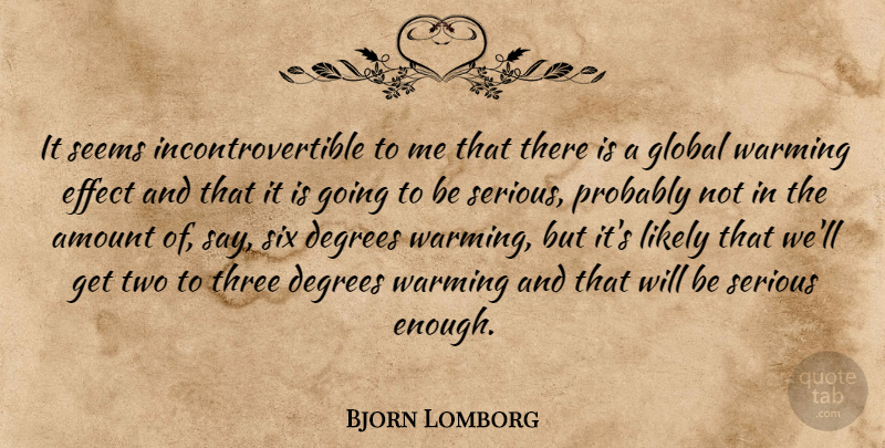 Bjorn Lomborg Quote About Two, Three, Six: It Seems Incontrovertible To Me...