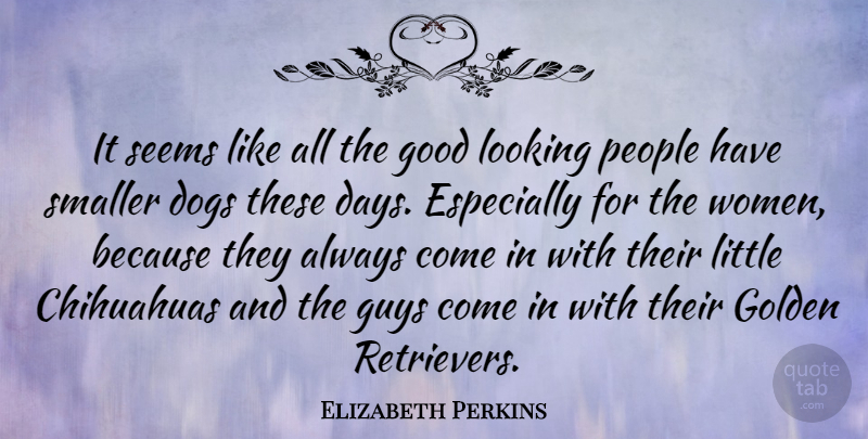 Elizabeth Perkins Quote About Dog, People, Guy: It Seems Like All The...