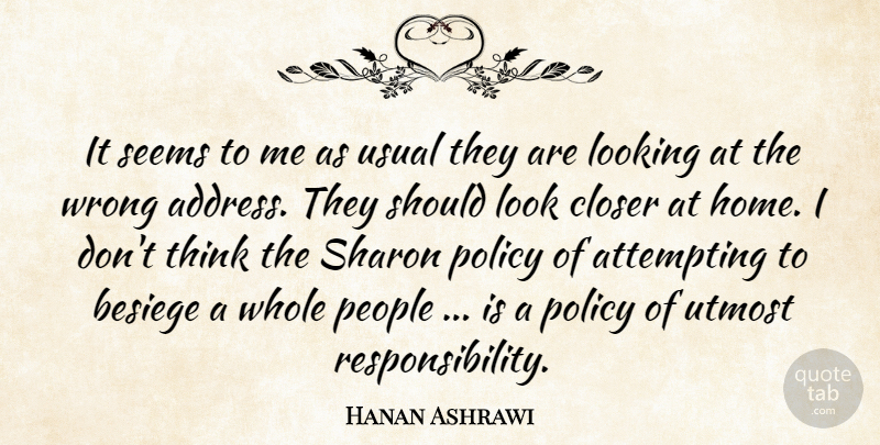 Hanan Ashrawi Quote About Attempting, Closer, Looking, People, Policy: It Seems To Me As...