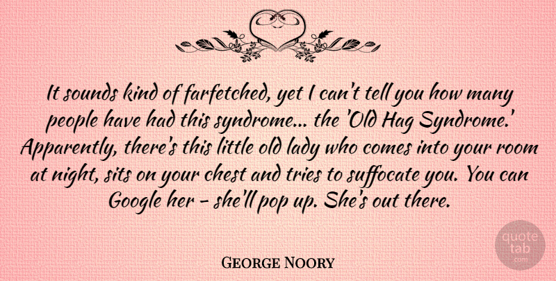 George Noory Quote About Chest, People, Pop, Room, Sounds: It Sounds Kind Of Farfetched...