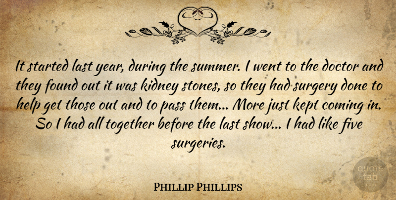 Phillip Phillips Quote About Coming, Doctor, Five, Found, Kept: It Started Last Year During...