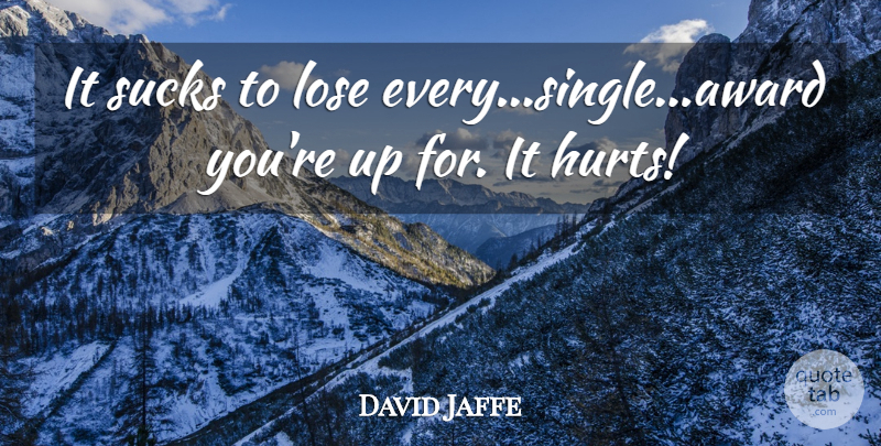 David Jaffe Quote About Lose, Sucks: It Sucks To Lose Every...