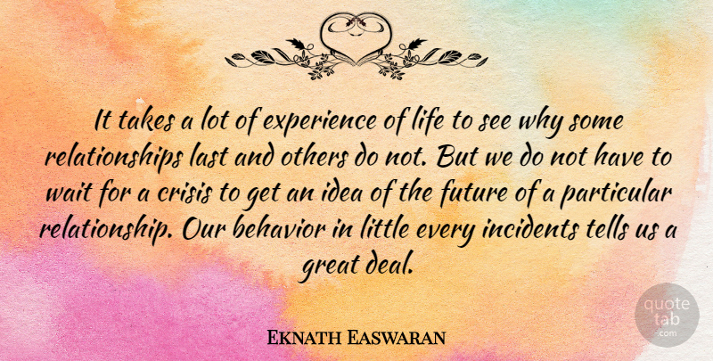 Eknath Easwaran Quote About Behavior, Crisis, Experience, Future, Great: It Takes A Lot Of...
